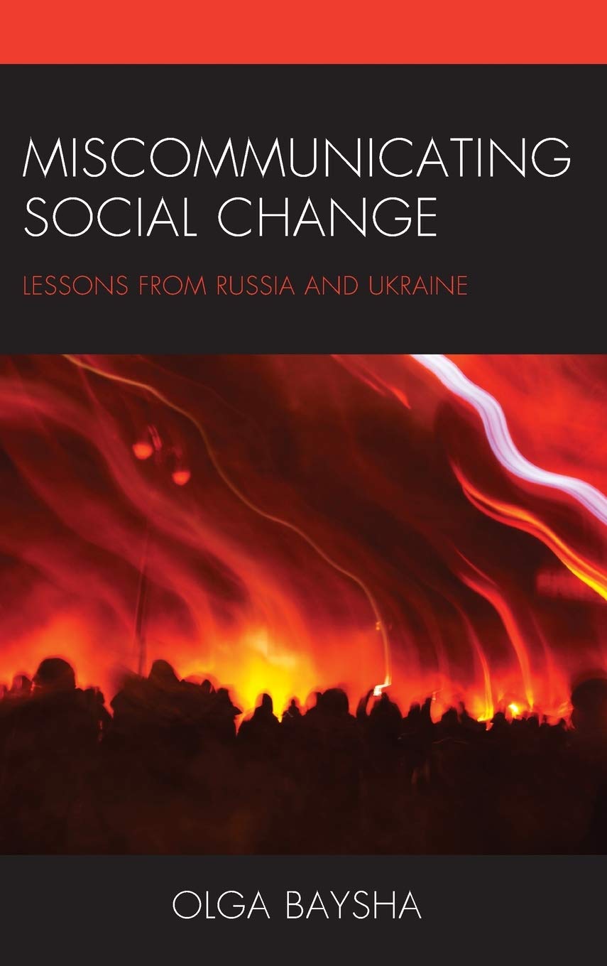 Olga BAYSHA (2019), Miscommunication Social Change: Lessons from Russia and Ukraine Lanham, Lexington Books