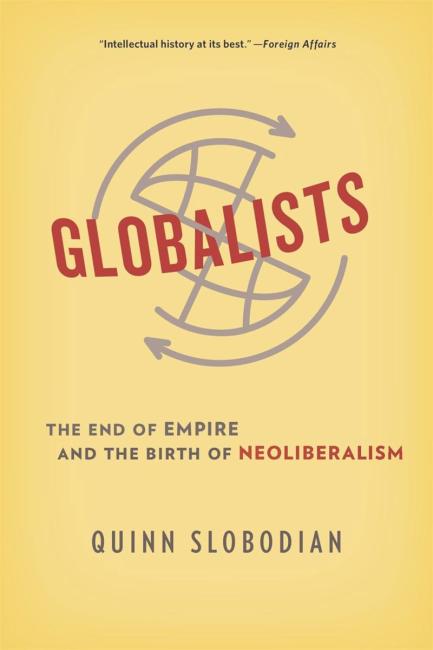 Slobodian, Q. (2020). Globalists: The end of empire and the birth of neoliberalism. Cambridge, MA: Harvard University Press